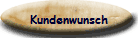Kundenwunsch